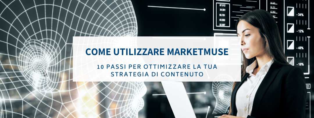 Come utilizzare MarketMuse: 10 passi per ottimizzare la tua Strategia di Contenuto
