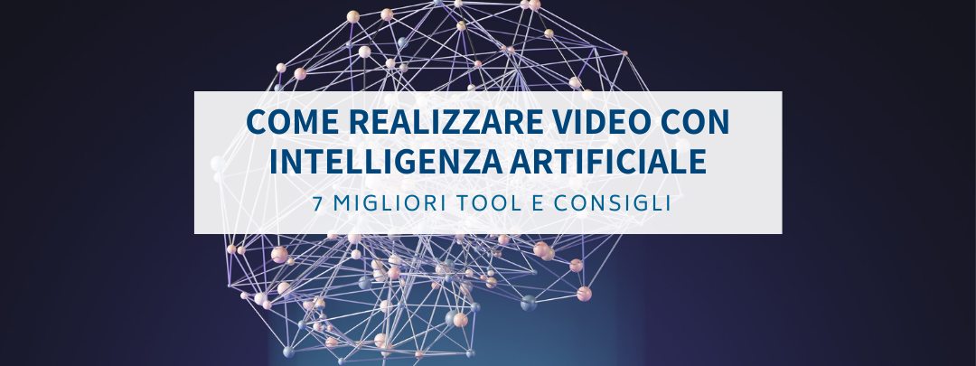 Come Realizzare Video con Intelligenza Artificiale: 7 Migliori Tool e Consigli