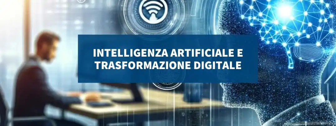 Intelligenza Artificiale e trasformazione digitale: vantaggi, strumenti e applicazioni