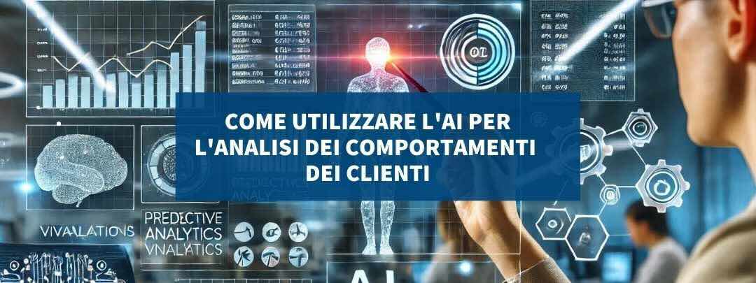 Come utilizzare l’AI per l’analisi dei comportamenti dei clienti
