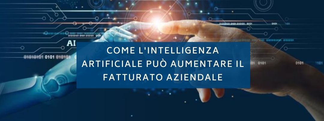 Come l’intelligenza Artificiale può aumentare il Fatturato Aziendale